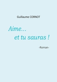 Guillaume Cornot - Aime... et tu sauras !.