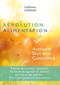 Guillaume Corpard - Révolution Alimentation - Ayurveda, bien-être, conscience.