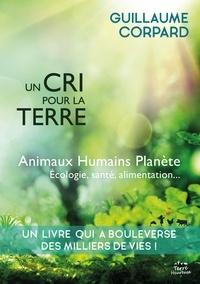 Guillaume Corpard - Un cri pour la Terre - Animux, humains, planète.