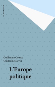 Guillaume Courty et Guillaume Devin - L'Europe politique.
