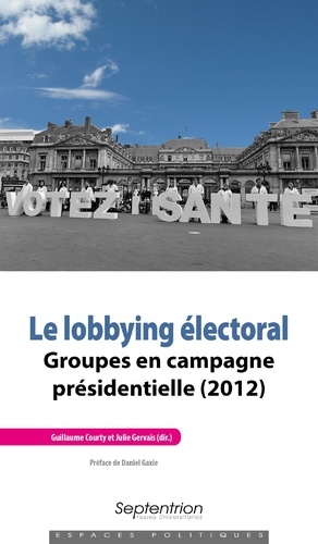 Le lobbying électoral. Groupes en campagne présidentielle (2012)