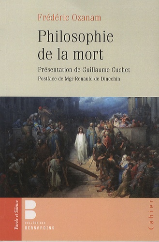 Guillaume Cuchet et Frédéric Ozanam - Philosophie de la mort et autres textes.