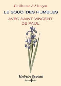 Guillaume d' Alançon - Le souci des humbles avec saint Vincent de Paul.