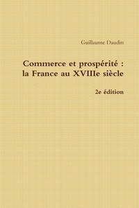 Guillaume Daudin - Commerce et prospérité : La France au XVIIIe siècle - 2e édition.