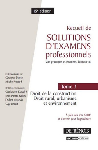 Guillaume Daudré et Jean-Pierre Gilles - Recueil de solutions d'examens professionnels - Tome 3, Droit de la construction, droit rural, urbanisme et environnement.
