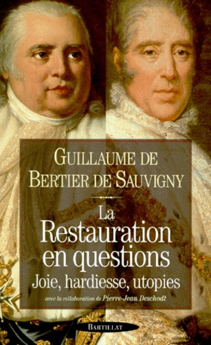 Guillaume de Bertier de Sauvigny - La Restauration En Questions. Joie, Hardiesse, Utopies.