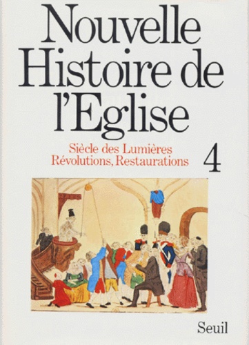 Guillaume de Bertier de Sauvigny et Joseph Hajjar - Nouvelle Histoire De L'Eglise. Tome 4, Siecle Des Lumieres, Revolutions, Restaurations (1715 - 1848).