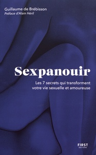Guillaume de Brébisson - Sexpanouir - Les 7 secrets qui transforment votre vie sexuelle et amoureuse.