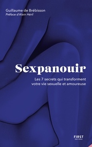 Guillaume de Brébisson - Sexpanouir - Les 7 secrets qui transforment votre vie sexuelle et amoureuse.