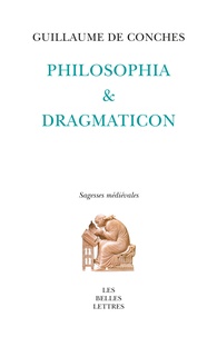 Guillaume de Conches - Philosophia & Dragmaticon.