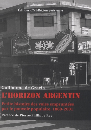 Guillaume de Gracia - L'horizon argentin - Petite histoire des voies empruntées par le pouvoir populaire (1860-2001).