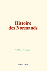 Guillaume de Jumièges - Histoire des Normands.