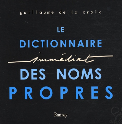 Guillaume de La Croix - Le Dictionnaire Immédiat des Noms Propres.