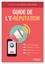 Guide de l'e-réputation. Personal branding, visiblité sur Internet, réputation numérique, gestion des réseaux sociaux