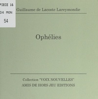 Guillaume de Lacoste Lareymondie - Ophélies.