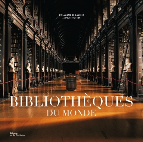 Guillaume de Laubier et Jacques Bosser - Bibliothèques du monde.