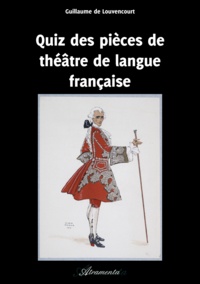 Guillaume De Louvencourt - Quiz des pièces de théâtre de langue française.
