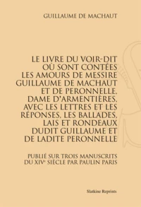 Le livre du Voir-Dit où sont contées les amours de Messire Guillaume de Machaut et de Peronnelle, Dame d'Armentières, avec les lettres et les réponses, les ballades, lais et rondeaux dudit Guillaume et de ladite Peronnelle