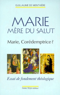MARIE MERE DU SALUT. Marie, Corédemptrice ? Essai de fondement théologique.pdf