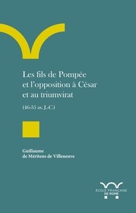 Guillaume de Méritens de Villeneuve - Les fils de Pompée et l'opposition à César et au triumvirat (46-35 av. J.-C.).