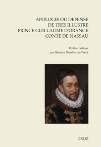 Guillaume de Nassau - Apologie ou defense de tres illustre prince Guillaume par la grace de Dieu prince d'Orange, conte de Nassau.