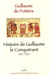  Guillaume de Poitiers - Histoire de Guillaume le Conquérant 1035-1070.