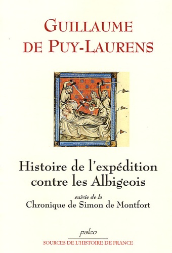  Guillaume de Puy-Laurens - Histoire de l'expédition française contre les Albigeois suivi de la Chronique de Simon de Montfort.