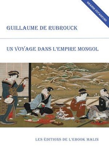 Un voyage dans l'empire mongol (édition enrichie)