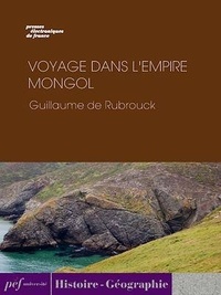 Guillaume de Rubrouck - Voyage dans l'Empire Mongol.