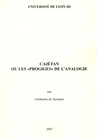 Guillaume de Tanoüarn - Cajétan ou les "prodiges" de l'analogie.