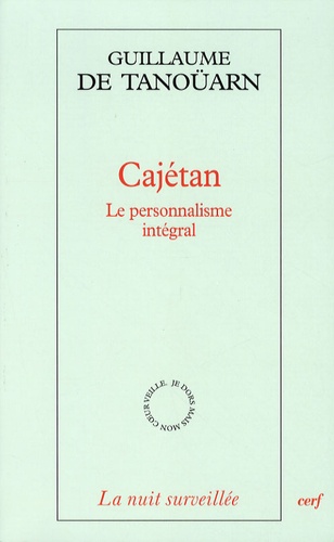 Guillaume de Tanoüarn - Cajétan - Le personnalisme intégral.