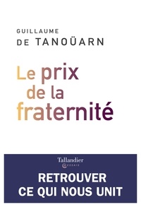 Guillaume de Tanoüarn - Le prix de la fraternité - Retrouver ce qui nous unit.