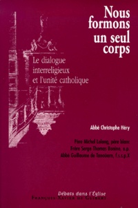 Guillaume de Tanoüarn et Michel Lelong - Nous formons un seul corps - Le dialogue interreligieux et l'unité catholique, Actes du colloque de Paris du 16 mars 1999, Association 496.