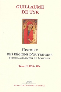  Guillaume de Tyr - Histoire des régions d'Outre-Mer Tome 2 : 1098-1104.