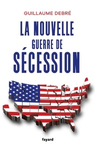 Ebooks gratuits et téléchargement La nouvelle guerre de Sécession (Litterature Francaise) par Guillaume Debré 9782213726762