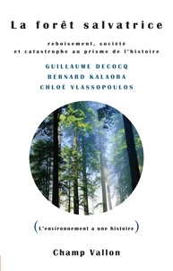 Guillaume DECOCQ et Bernard Kalaora - La forêt salvatrice - Reboisement, société et catastrophe au prisme de l'histoire.