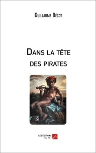 Guillaume Décot - Dans la tête des pirates.