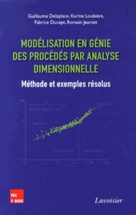 Guillaume Delaplace et Karine Loubière - Modélisation en génie des procédés par analyse dimensionnelle - Méthode et exemples résolus.