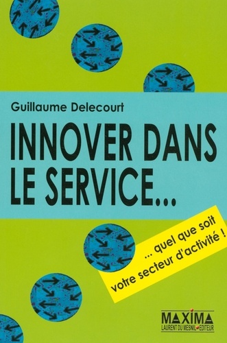 Guillaume Delecourt - Innover dans le service... - Quel que soit votre secteur d'activité !.