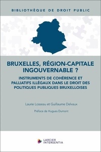 Guillaume Delvaux et Laurie Losseau - Bruxelles, région-capitale ingouvernable ? - Instruments de cohérence et palliatifs illégaux.