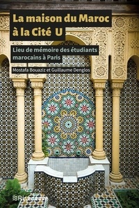 Livres gratuits à télécharger pour pc La maison du Maroc à la Cité U  - Lieu de mémoire des étudiants marocains à Paris 9782360136490