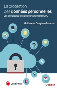 Guillaume Desgens-Pasanau - La protection des données personnelles - Les principales clés de décryptage du RGPD.