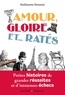 Guillaume Dessaix - Amour, Gloire et... Ratés - Petites histoires de grandes réussites et d'immenses échecs.