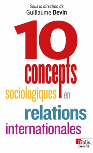Guillaume Devin - 10 concepts sociologiques en relations internationales.