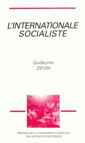 Guillaume Devin - L'Internationale socialiste - Histoire et sociologie du socialisme international, 1945-1990.