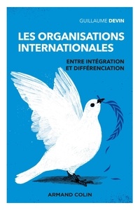 Guillaume Devin - Les organisations internationales - Entre intégration et différenciation.