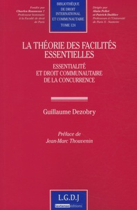 Guillaume Dezobry - La théorie des facilités essentielles - Essentialité et droit communautaire de la concurrence.