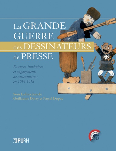 Guillaume Doizy et Pascal Dupuy - La Grande Guerre des dessinateurs de presse - Postures, itinéraires et engagements de caricaturistes en 1914-1918.