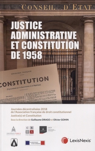 Justice administrative et constitution de 1958. Journées décentralisées 2018 de l'Association française de droit constitutionnel (AFDC) justice(s) et constitution