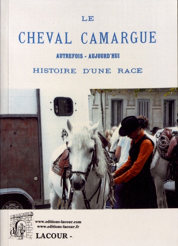 Guillaume Drouet - Le cheval Camargue - Autrefois, aujourd'hui : histoire d'une race.